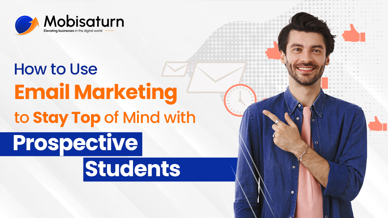 Read more about the article How to Use Email Marketing to Stay Top of Mind with Prospective Students